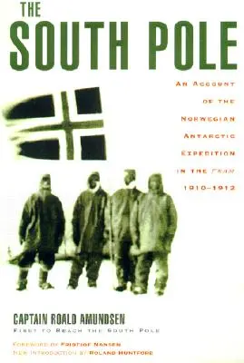 Le pôle Sud : Récit de l'expédition norvégienne dans l'Antarctique à bord du Fram, 1910-1912 - The South Pole: An Account of the Norwegian Antarctic Expedition in the Fram, 1910-1912