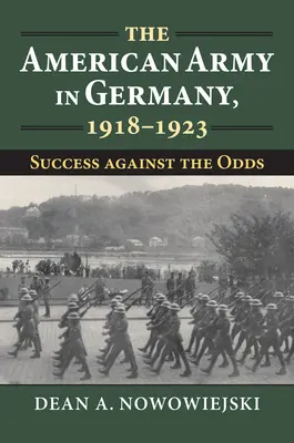 L'armée américaine en Allemagne, 1918-1923 : Le succès contre vents et marées - The American Army in Germany, 1918-1923: Success Against the Odds