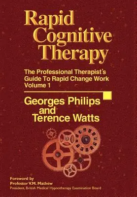 La thérapie cognitive rapide : Le guide du thérapeute professionnel pour un travail de changement rapide - Rapid Cognitive Therapy: The Professional Therapists Guide to Rapid Change Work