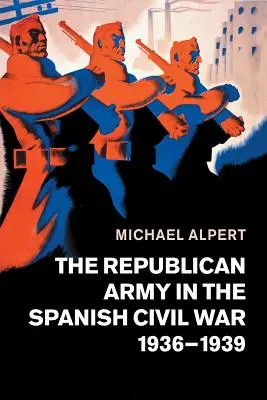 L'armée républicaine dans la guerre civile espagnole, 1936-1939 - The Republican Army in the Spanish Civil War, 1936-1939