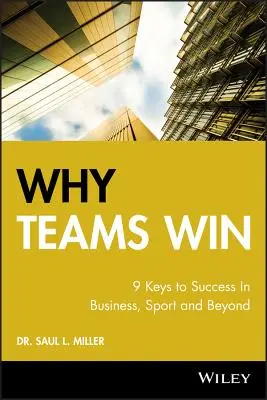 Pourquoi les équipes gagnent : 9 clés pour réussir dans les affaires, le sport et au-delà - Why Teams Win: 9 Keys to Success in Business, Sport and Beyond