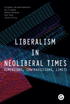 Le libéralisme à l'ère néolibérale : Dimensions, contradictions, limites - Liberalism in Neoliberal Times: Dimensions, Contradictions, Limits