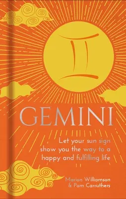 Gémeaux : Laissez votre signe solaire vous montrer le chemin d'une vie heureuse et épanouissante - Gemini: Let Your Sun Sign Show You the Way to a Happy and Fulfilling Life