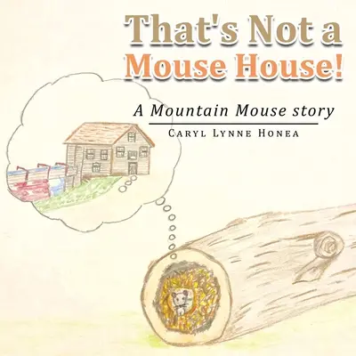 Ce n'est pas une maison de souris ! Une histoire de souris de montagne - That's Not a Mouse House!: A Mountain Mouse Story