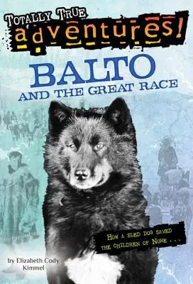 Balto et la grande course (Totally True Adventures) : Comment un chien de traîneau a sauvé les enfants de Nome - Balto and the Great Race (Totally True Adventures): How a Sled Dog Saved the Children of Nome
