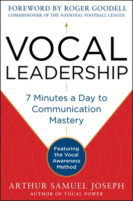 Leadership vocal : 7 minutes par jour pour maîtriser la communication, avec un avant-propos de Roger Goodell - Vocal Leadership: 7 Minutes a Day to Communication Mastery, with a Foreword by Roger Goodell