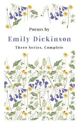 Poèmes d'Emily Dickinson - Trois séries, complètes ; avec un extrait introductif de Martha Dickinson Bianchi - Poems by Emily Dickinson - Three Series, Complete;With an Introductory Excerpt by Martha Dickinson Bianchi