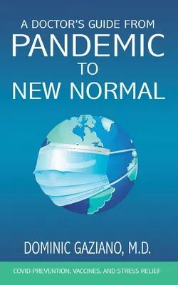 Le guide du médecin, de la pandémie à la nouvelle normalité : Prévention du COVID, vaccins et soulagement du stress - A Doctor's Guide from Pandemic to New Normal: COVID Prevention, Vaccines, and Stress Relief