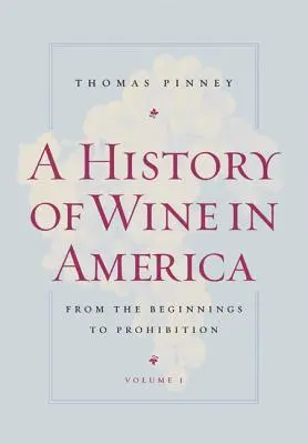 Histoire du vin en Amérique, volume 1 : des débuts à la prohibition - A History of Wine in America, Volume 1: From the Beginnings to Prohibition