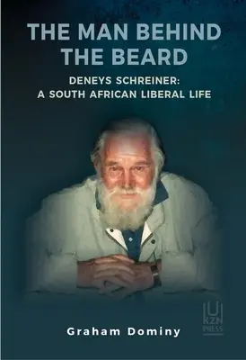 L'homme derrière la barbe : Deneys Schreiner : Une vie libérale sud-africaine - The Man Behind the Beard: Deneys Schreiner: A South African Liberal Life