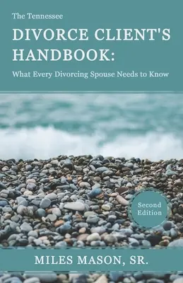 Le manuel du client de divorce du Tennessee : Ce que tout conjoint en instance de divorce doit savoir - The Tennessee Divorce Client's Handbook: What Every Divorcing Spouse Needs to Know