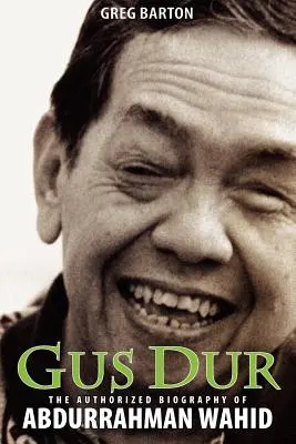 Gus Dur : La biographie autorisée d'Abdurrahman Wahid - Gus Dur: The Authorized Biography of Abdurrahman Wahid