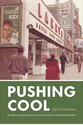 Pushing Cool : Big Tobacco, Racial Marketing, and the Untold Story of the Menthol Cigarette (Le grand tabac, le marketing racial et l'histoire inédite de la cigarette mentholée) - Pushing Cool: Big Tobacco, Racial Marketing, and the Untold Story of the Menthol Cigarette