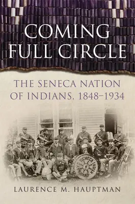 La boucle est bouclée : La nation indienne des Sénécas, 1848-1934 - Coming Full Circle: The Seneca Nation of Indians, 1848-1934