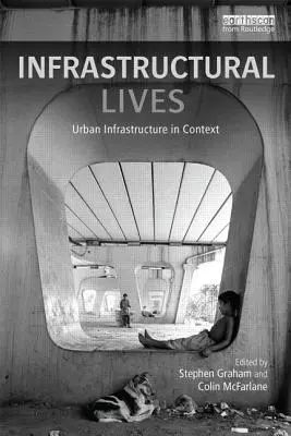 Vies d'infrastructures : L'infrastructure urbaine en contexte - Infrastructural Lives: Urban Infrastructure in Context