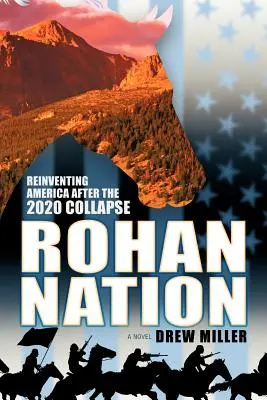 La nation Rohan : Réinventer l'Amérique après l'effondrement de 2020 - Rohan Nation: Reinventing America After the 2020 Collapse