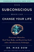 Votre cerveau subconscient peut changer votre vie - Surmontez les obstacles, guérissez votre corps et atteignez n'importe quel objectif grâce à une technique révolutionnaire. - Your Subconscious Brain Can Change Your Life - Overcome Obstacles, Heal Your Body, and Reach Any Goal with a Revolutionary Technique