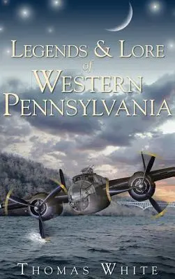 Légendes et traditions de l'ouest de la Pennsylvanie - Legends & Lore of Western Pennsylvania