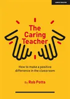 Enseignant bienveillant - Comment faire une différence positive dans la salle de classe - Caring Teacher - How to make a positive difference in the classroom