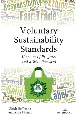 Les normes volontaires de développement durable : Les illusions du progrès et la voie à suivre - Voluntary Sustainability Standards: Illusions of Progress and a Way Forward