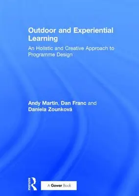 L'apprentissage en plein air et l'apprentissage par l'expérience : Une approche holistique et créative de la conception de programmes - Outdoor and Experiential Learning: An Holistic and Creative Approach to Programme Design