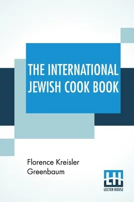Le livre de cuisine juive internationale : 1600 recettes conformes aux lois diététiques juives avec les règles de cashering * * * * * Les recettes préférées d'un grand nombre de personnes. - The International Jewish Cook Book: 1600 Recipes According To The Jewish Dietary Laws With The Rules For Kashering * * * * * The Favorite Recipes Of A