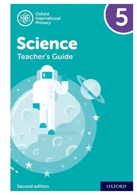 Oxford International Primary Science : Guide de l'enseignant 5 : Oxford International Primary Science Teacher Guide 5 - Oxford International Primary Science: Teacher Guide 5: Oxford International Primary Science Teacher Guide 5