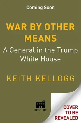 La guerre par d'autres moyens : Un général à la Maison Blanche de Trump - War by Other Means: A General in the Trump White House
