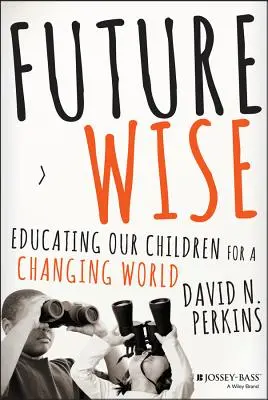 Sages pour l'avenir : Éduquer nos enfants pour un monde en mutation - Future Wise: Educating Our Children for a Changing World