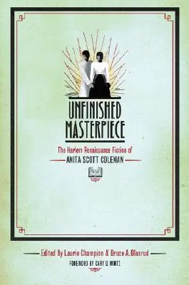 Unfinished Masterpiece : La fiction de la Renaissance de Harlem d'Anita Scott Coleman - Unfinished Masterpiece: The Harlem Renaissance Fiction of Anita Scott Coleman