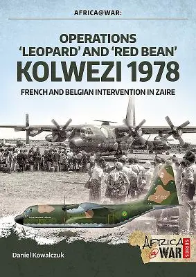 Opérations « Léopard » et « Haricot rouge » - Kolwezi 1978 : Intervention française et belge au Zaïre - Operations 'Leopard' and 'Red Bean' - Kolwezi 1978: French and Belgian Intervention in Zaire