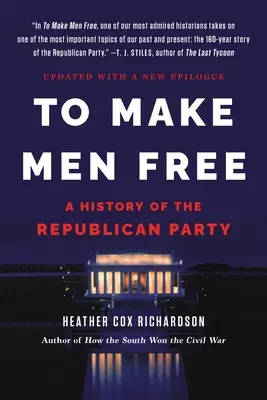 Libérer les hommes : Une histoire du parti républicain - To Make Men Free: A History of the Republican Party