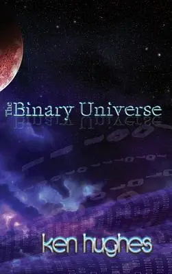 L'univers binaire : Une théorie du temps - The Binary Universe: A Theory of Time