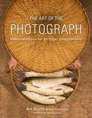 L'art de la photographie : Les habitudes essentielles pour des compositions plus fortes - The Art of the Photograph: Essential Habits for Stronger Compositions