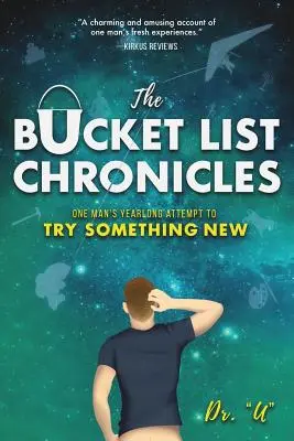 Les chroniques de la liste des choses à faire : La tentative d'un homme d'essayer quelque chose de nouveau tout au long de l'année - The Bucket List Chronicles: One Man's Yearlong Attempt to Try Something New