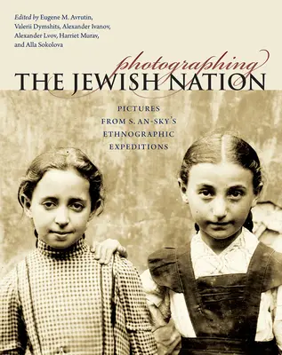 Photographier la nation juive : Photos des expéditions ethnographiques de S. An-Sky - Photographing the Jewish Nation: Pictures from S. An-Sky's Ethnographic Expeditions