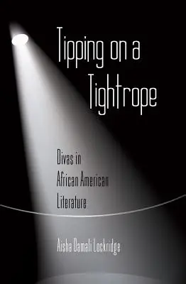 La corde raide : Divas dans la littérature afro-américaine - Tipping on a Tightrope: Divas in African American Literature