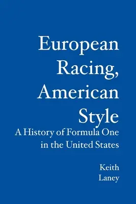 La course automobile européenne, à l'américaine : Une histoire de la Formule 1 aux États-Unis - European Racing, American Style: A History of Formula One in the United States