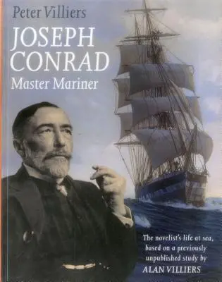 Joseph Conrad : Maître Marin : La vie en mer du romancier, d'après une étude inédite d'Alan Villiers - Joseph Conrad: Master Mariner: The Novelist's Life At Sea, Based on a Previously Unpublished Study by Alan Villiers