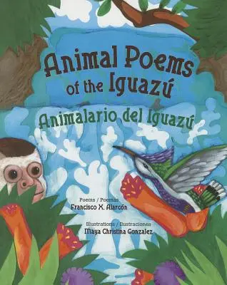 Poèmes animaliers de l'Iguaz / Animalario del Iguaz - Animal Poems of the Iguaz / Animalario del Iguaz