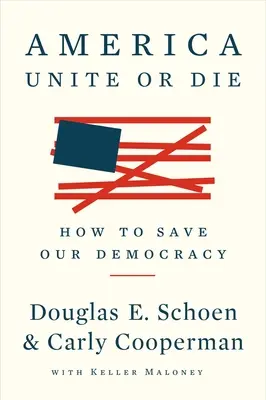 L'Amérique : S'unir ou mourir : comment sauver notre démocratie - America: Unite or Die: How to Save Our Democracy