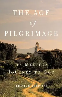 L'âge du pèlerinage : Le voyage médiéval vers Dieu - The Age of Pilgrimage: The Medieval Journey to God