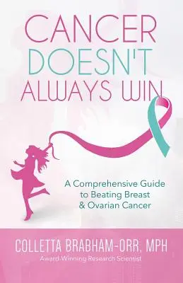 Le cancer ne gagne pas toujours : Un guide complet pour vaincre le cancer du sein et de l'ovaire - Cancer Doesn't Always Win: A Comprehensive Guide to Beating Breast & Ovarian Cancer