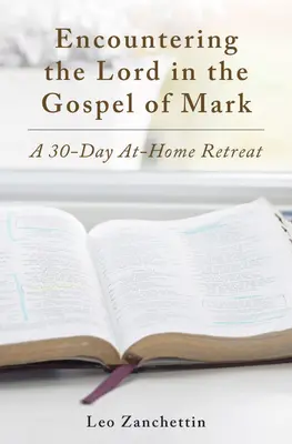 Rencontrer le Seigneur avec saint Marc : une retraite de 30 jours à domicile - Encounter the Lord with St. Mark: A 30-Day At-Home Retreat