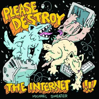 S'il vous plaît, détruisez l'Internet - Please Destroy the Internet