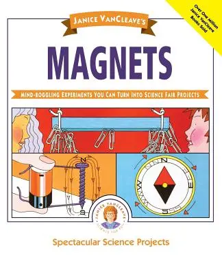 Les aimants de Janice Vancleave : Des expériences époustouflantes que vous pouvez transformer en projets de foire scientifique - Janice Vancleave's Magnets: Mind-Boggling Experiments You Can Turn Into Science Fair Projects