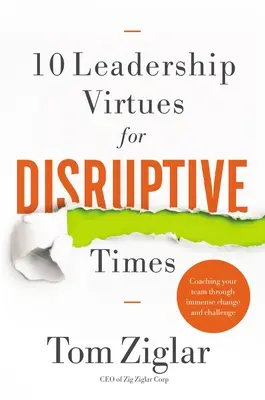 10 vertus de leadership pour les temps difficiles : Accompagner votre équipe dans des changements et des défis immenses - 10 Leadership Virtues for Disruptive Times: Coaching Your Team Through Immense Change and Challenge