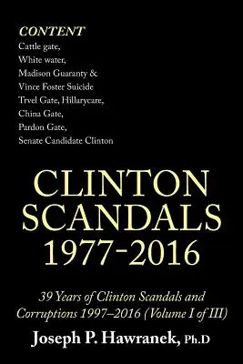 39 ans de scandales et de corruptions Clinton 1997-2016 (Volume I de Iii) : Scandales Clinton 1977-2016 - 39 Years of Clinton Scandals and Corruptions 1997-2016 (Volume I of Iii): Clinton Scandals 1977-2016