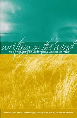 Writing on the Wind : An Anthology of West Texas Women Writers (Écrire sur le vent : une anthologie d'écrivaines de l'ouest du Texas) - Writing on the Wind: An Anthology of West Texas Women Writers