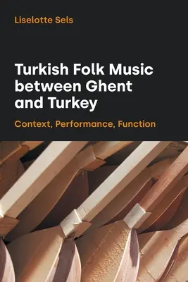 La musique populaire turque entre Gand et la Turquie : Contexte, interprétation, fonction - Turkish Folk Music Between Ghent and Turkey: Context, Performance, Function